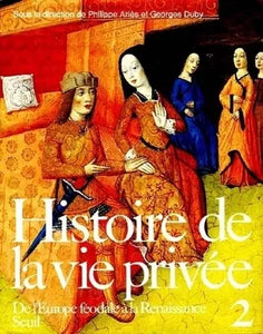 Histoire de la vie privée tome 2 - De l'Europe féodale à la Renaissance