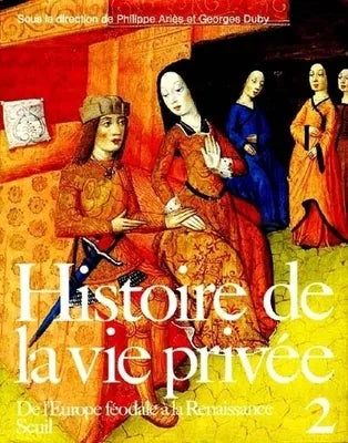 Histoire de la vie privée tome 2 - De l'Europe féodale à la Renaissance