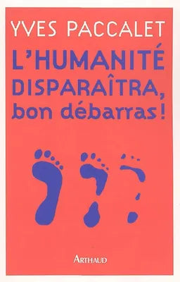 L'humanité disparaîtra bon débarras !