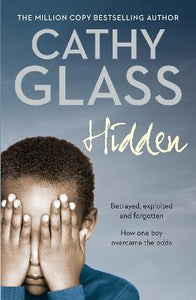 Hidden : Betrayed Exploited and Forgotten. How One Boy Overcame the Odds.