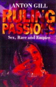 Ruling Passions : Sex, Race and Empire