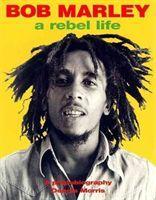 Bob Marley : A Rebel Life